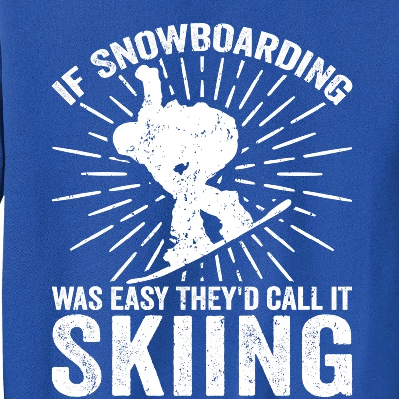 If Snowboarding Was Easy Theyd Call It Skiing Snowboarding Gift Sweatshirt