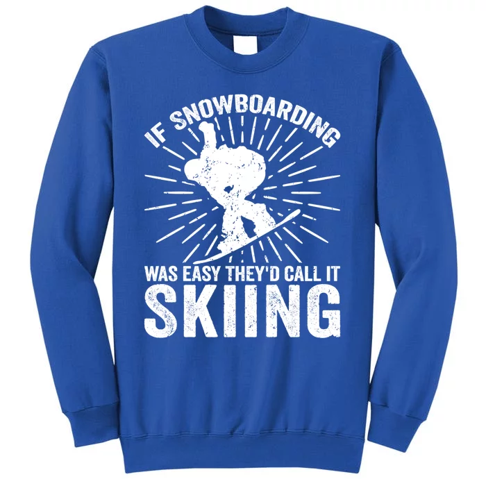 If Snowboarding Was Easy Theyd Call It Skiing Snowboarding Gift Sweatshirt