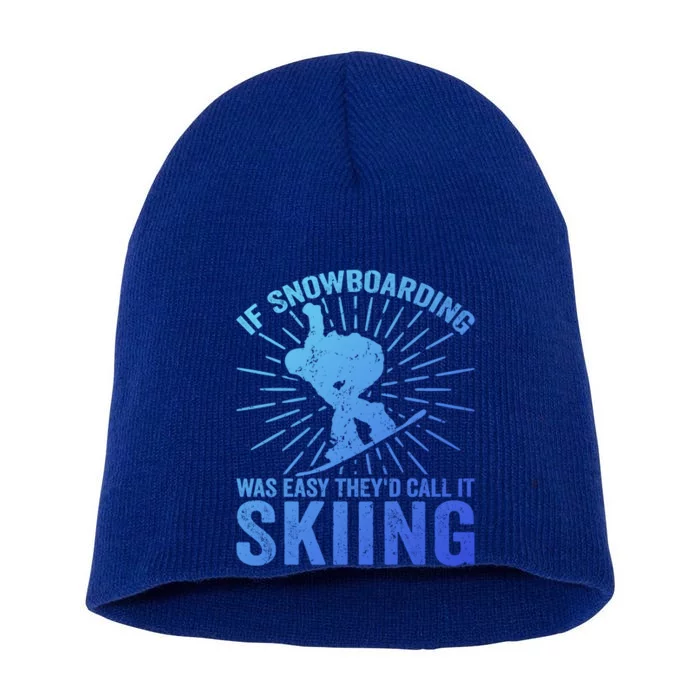 If Snowboarding Was Easy Theyd Call It Skiing Snowboarding Funny Gift Short Acrylic Beanie