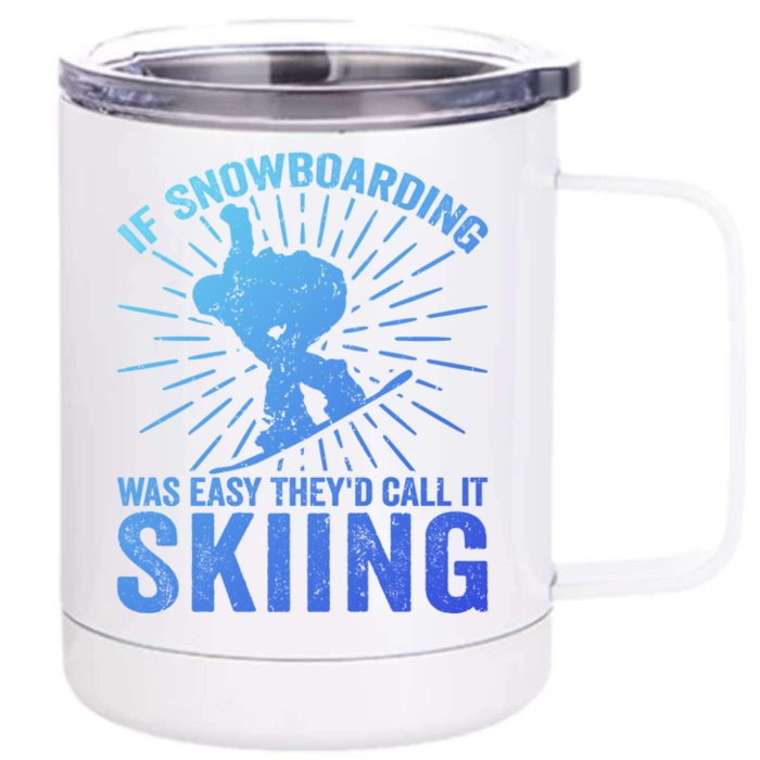 If Snowboarding Was Easy Theyd Call It Skiing Snowboarding Funny Gift Front & Back 12oz Stainless Steel Tumbler Cup