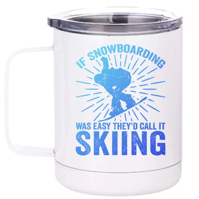 If Snowboarding Was Easy Theyd Call It Skiing Snowboarding Funny Gift Front & Back 12oz Stainless Steel Tumbler Cup