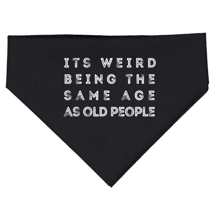 It S Weird Being The Same Age As Old People Funny USA-Made Doggie Bandana