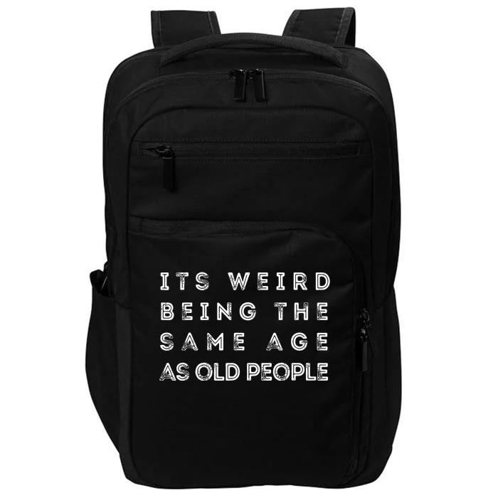 It S Weird Being The Same Age As Old People Funny Impact Tech Backpack