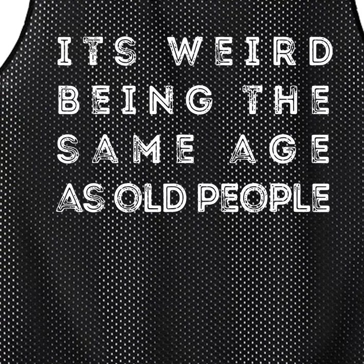 It S Weird Being The Same Age As Old People Funny Mesh Reversible Basketball Jersey Tank