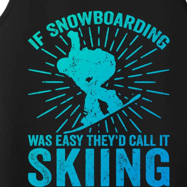 If Snowboarding Was Easy Theyd Call It Skiing Snowboarding Funny Gift Performance Tank