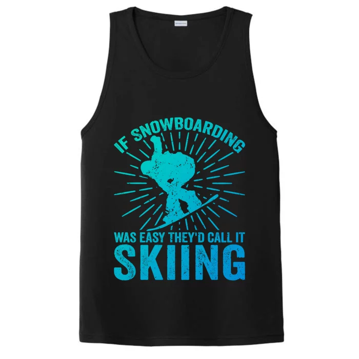 If Snowboarding Was Easy Theyd Call It Skiing Snowboarding Funny Gift Performance Tank