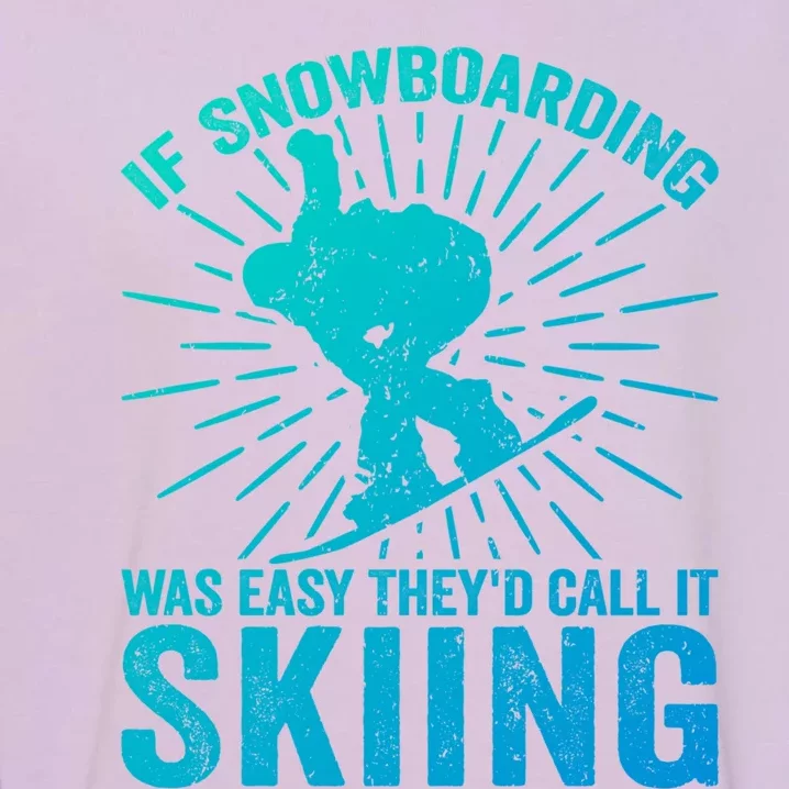 If Snowboarding Was Easy Theyd Call It Skiing Snowboarding Funny Gift Garment-Dyed Sweatshirt