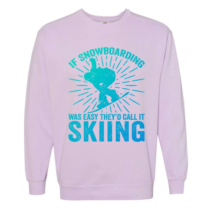 If Snowboarding Was Easy Theyd Call It Skiing Snowboarding Funny Gift Garment-Dyed Sweatshirt