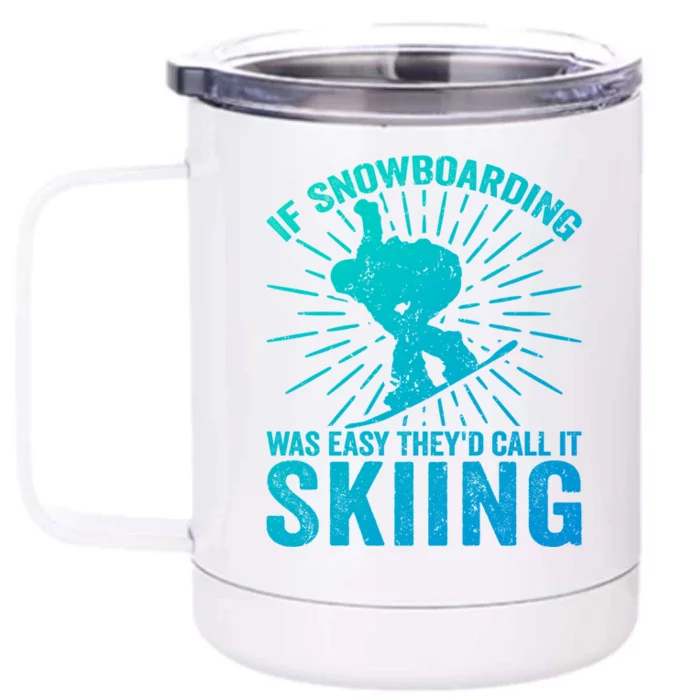 If Snowboarding Was Easy Theyd Call It Skiing Snowboarding Funny Gift Front & Back 12oz Stainless Steel Tumbler Cup