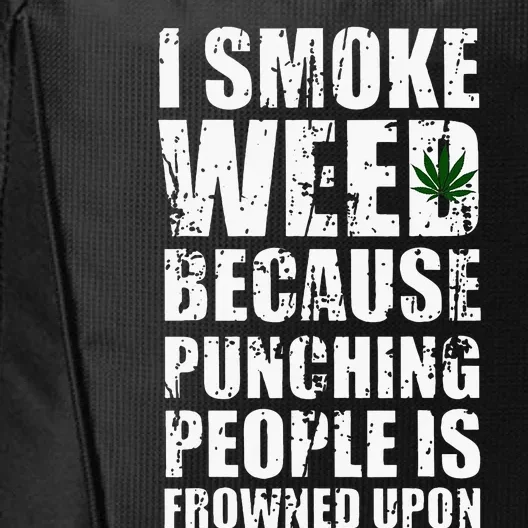 I Smoke Weed Because Punching People Is Frowned Upon City Backpack