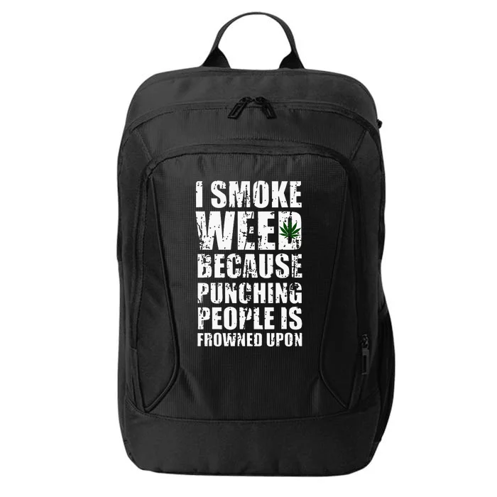 I Smoke Weed Because Punching People Is Frowned Upon City Backpack