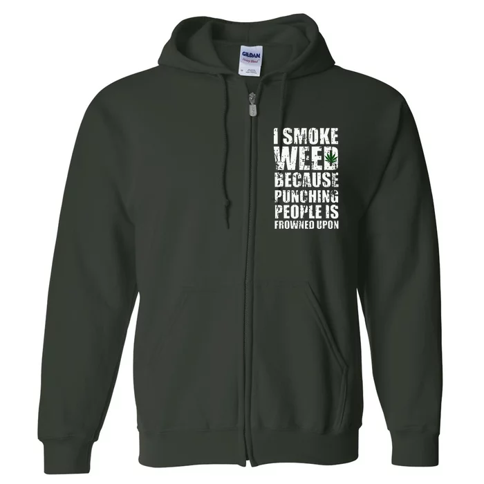 I Smoke Weed Because Punching People Is Frowned Upon Full Zip Hoodie