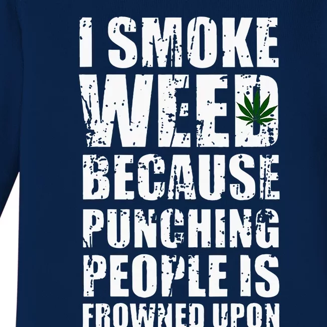 I Smoke Weed Because Punching People Is Frowned Upon Baby Long Sleeve Bodysuit