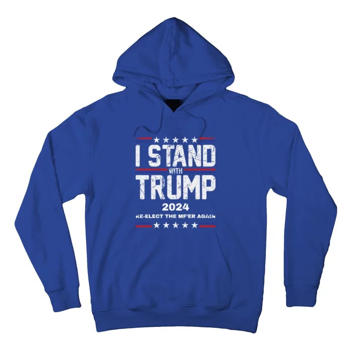 I Stand With Trump 2024 Reelect The MfEr Again Trump 2024 Cool Gift Hoodie