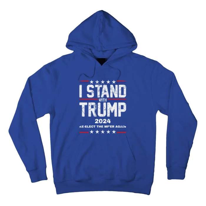 I Stand With Trump 2024 Reelect The MfEr Again Trump 2024 Cool Gift Tall Hoodie