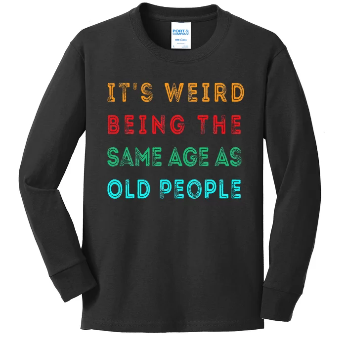 It S Weird Being The Same Age As Old People Funny Kids Long Sleeve Shirt