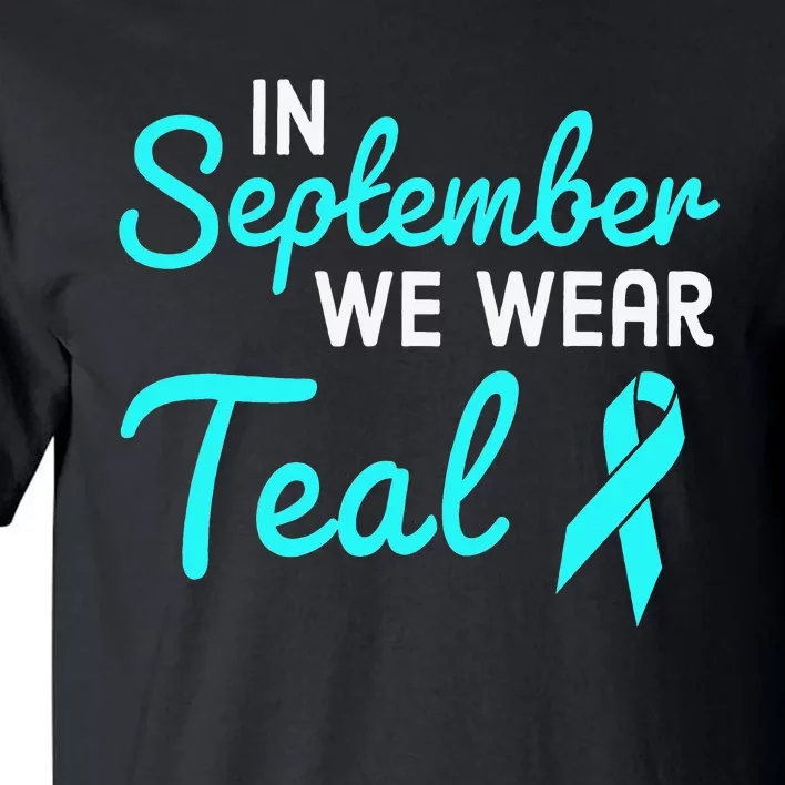 In September We Wear Teal Ovarian Cancer Awareness Month Tall T-Shirt