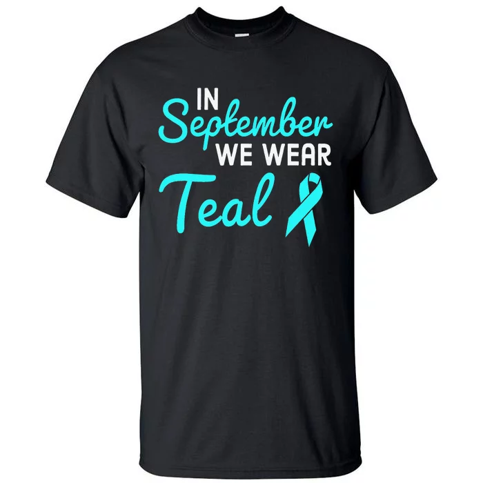 In September We Wear Teal Ovarian Cancer Awareness Month Tall T-Shirt