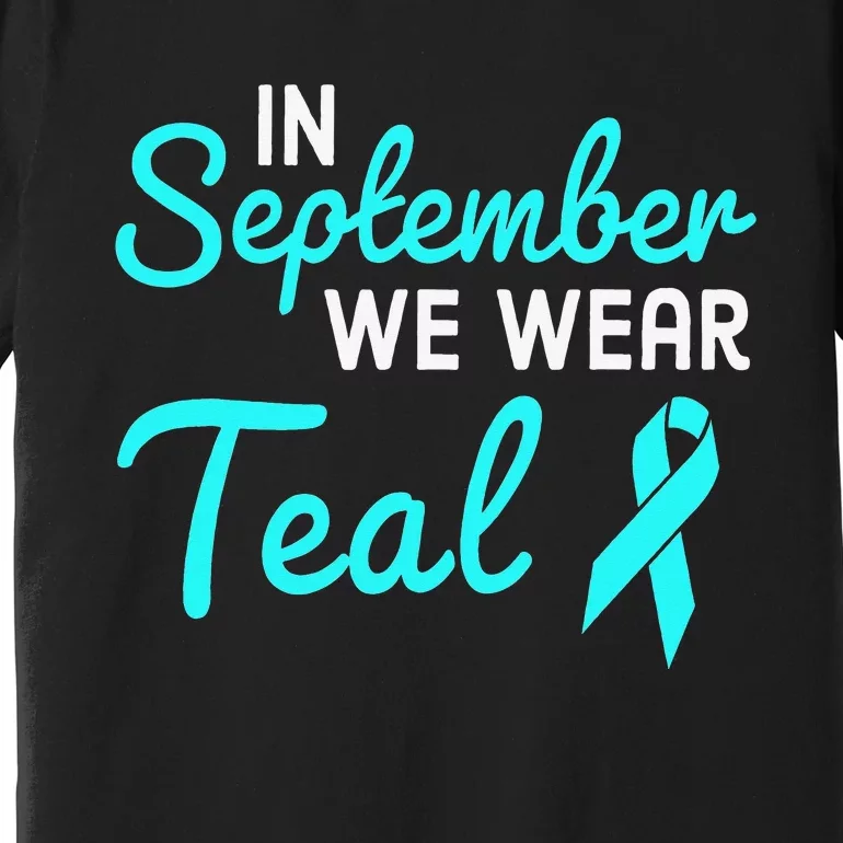 In September We Wear Teal Ovarian Cancer Awareness Month Premium T-Shirt