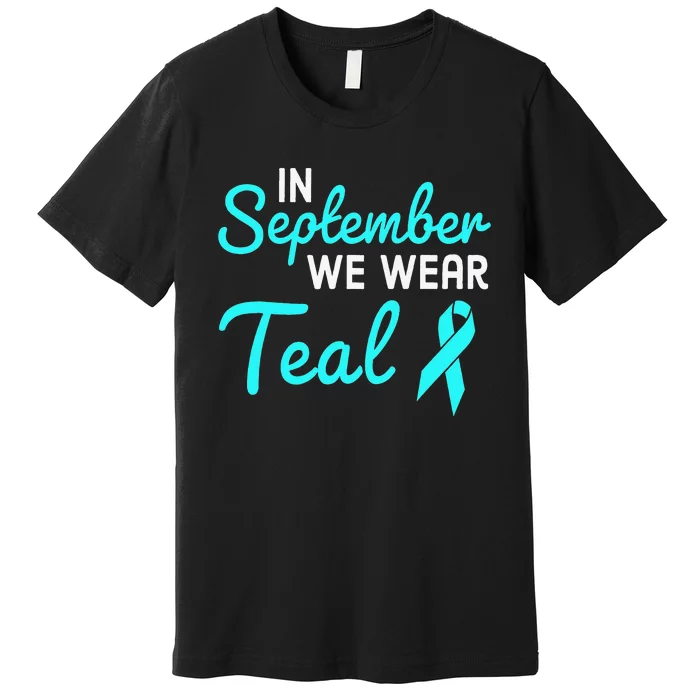 In September We Wear Teal Ovarian Cancer Awareness Month Premium T-Shirt