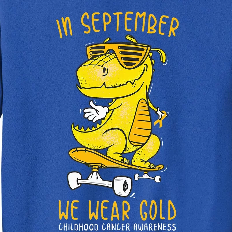 In September We Wear Gold Childhood Cancer Awareness TRex Tall Sweatshirt