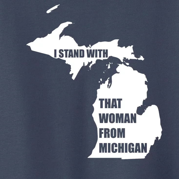 I Stand With That Woman From Michigan Toddler T-Shirt