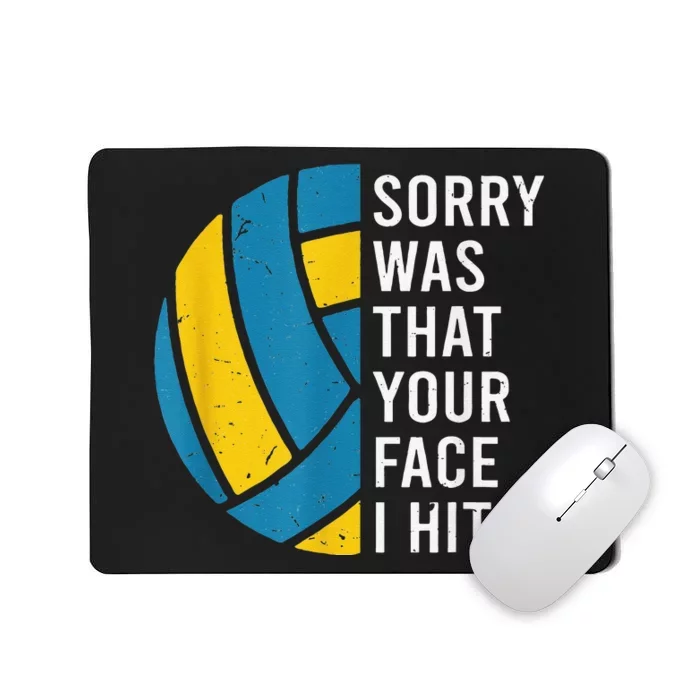 I'm sorry was that your face I hit funny Volleyball Player Mousepad