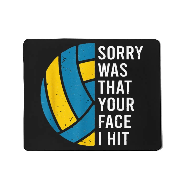 I'm sorry was that your face I hit funny Volleyball Player Mousepad