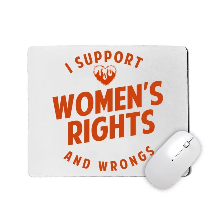 I Support Women*S Rights And Wrongs 1 Mousepad