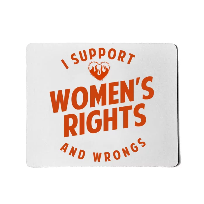 I Support Women*S Rights And Wrongs 1 Mousepad