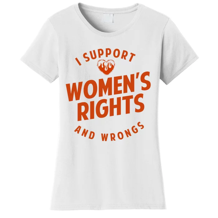 I Support Women*S Rights And Wrongs 1 Women's T-Shirt