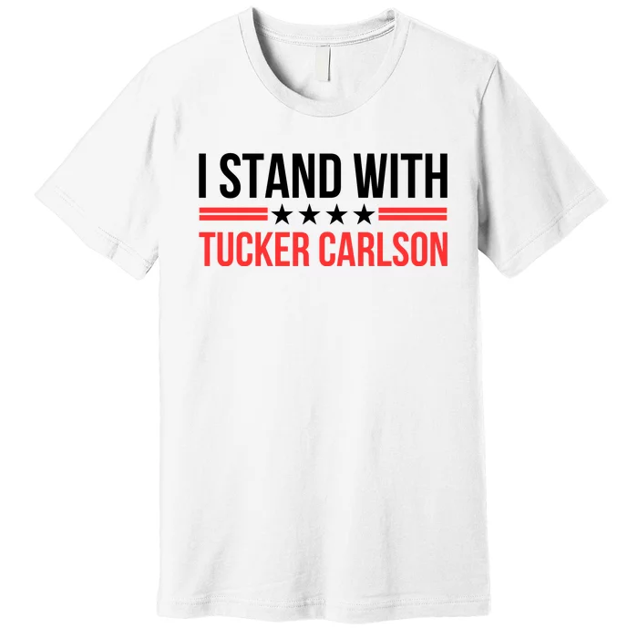 I Stand With Tucker Carlson Premium T-Shirt