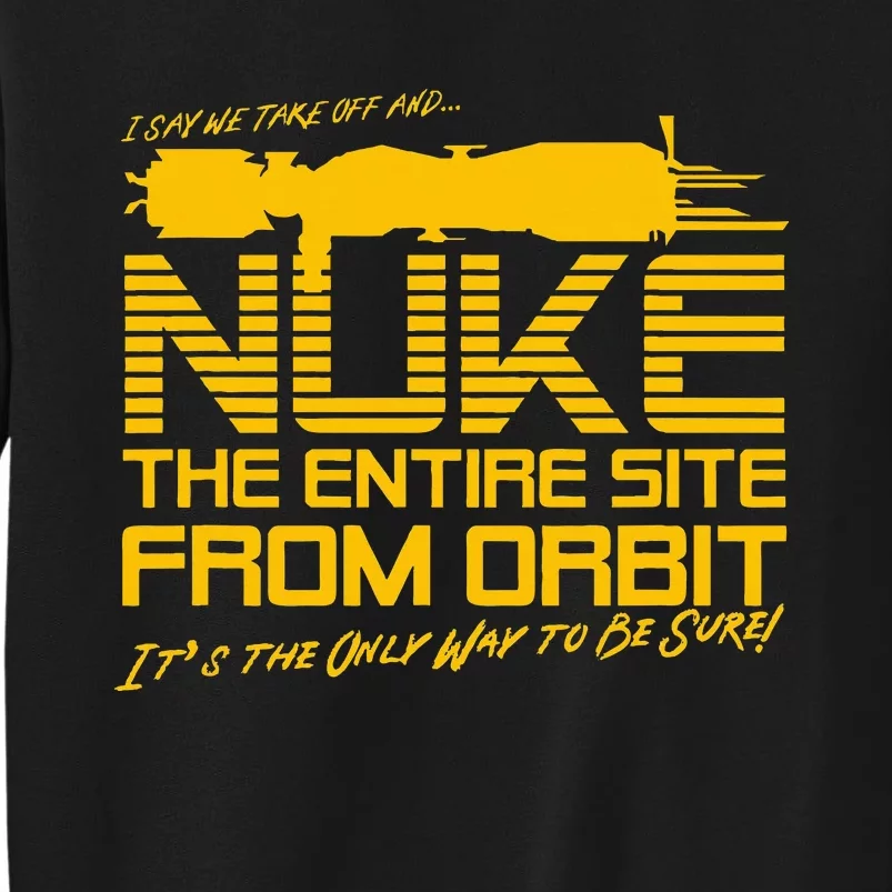 I Say We Take Off And Nuke The Entire Site From Orbit Quote Tall Sweatshirt