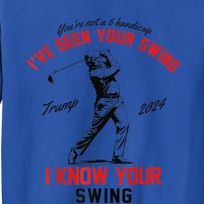 IVe Seen Your Swing I Know Your Swing Funny Trump Golf 2024 Premium Tall Sweatshirt