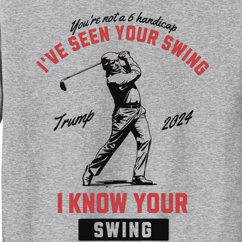 IVe Seen Your Swing I Know Your Swing Trump Golf Tall Sweatshirt