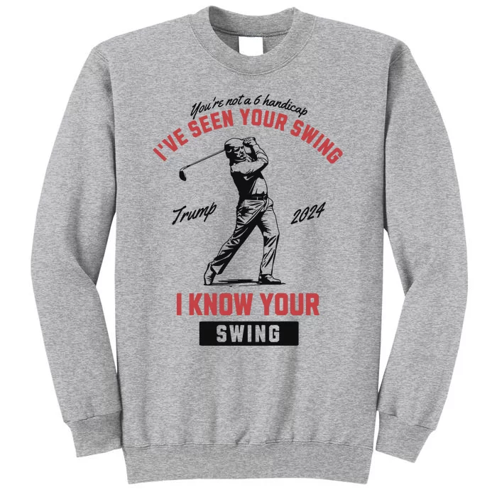 IVe Seen Your Swing I Know Your Swing Trump Golf Tall Sweatshirt