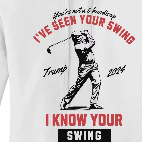 IVe Seen Your Swing I Know Your Swing Trump Golf Women's Pullover Hoodie