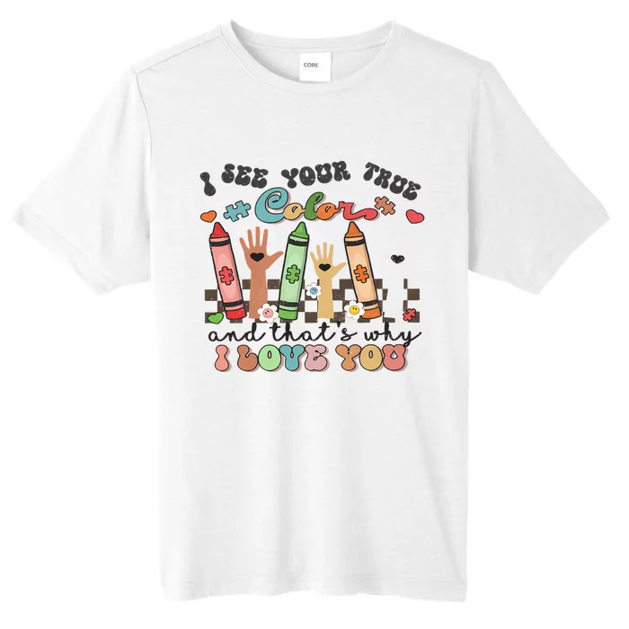 I See Your True Color And That's Why I Love You Autism Awareness Support ChromaSoft Performance T-Shirt