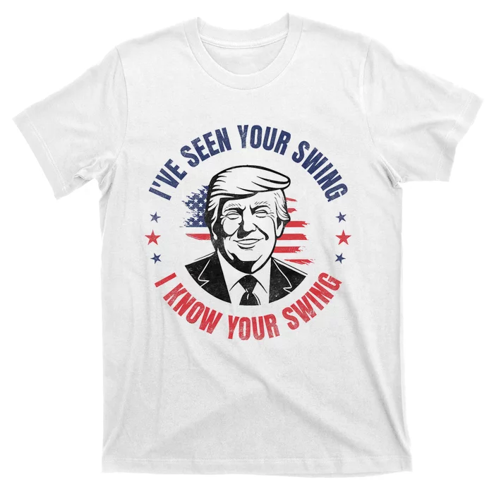 IVe Seen Your Swing I Know Your Swing Funny Golf T-Shirt