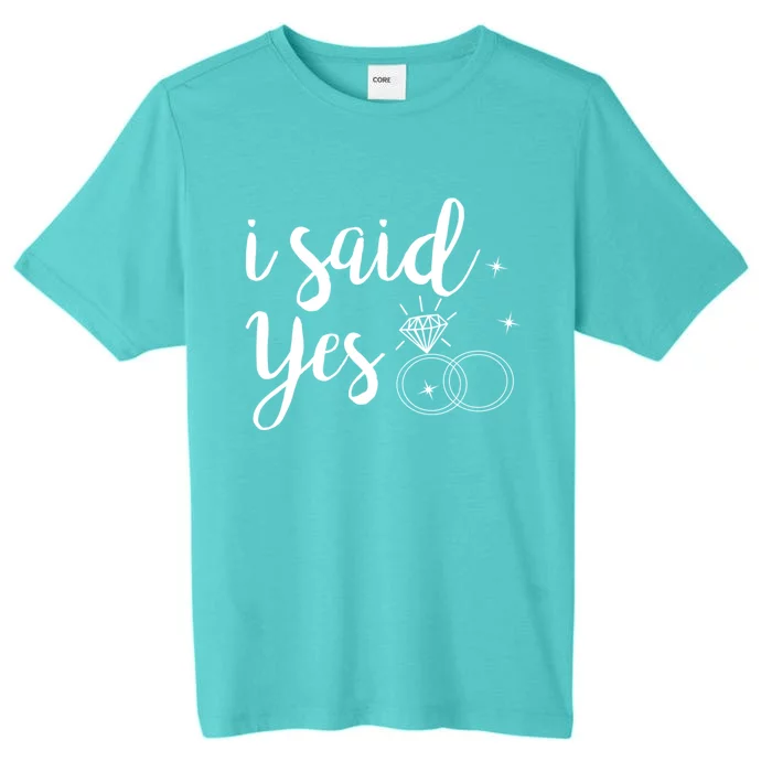 I Said Yes! Yes Engaget Wedding Announcet Cool Gift ChromaSoft Performance T-Shirt