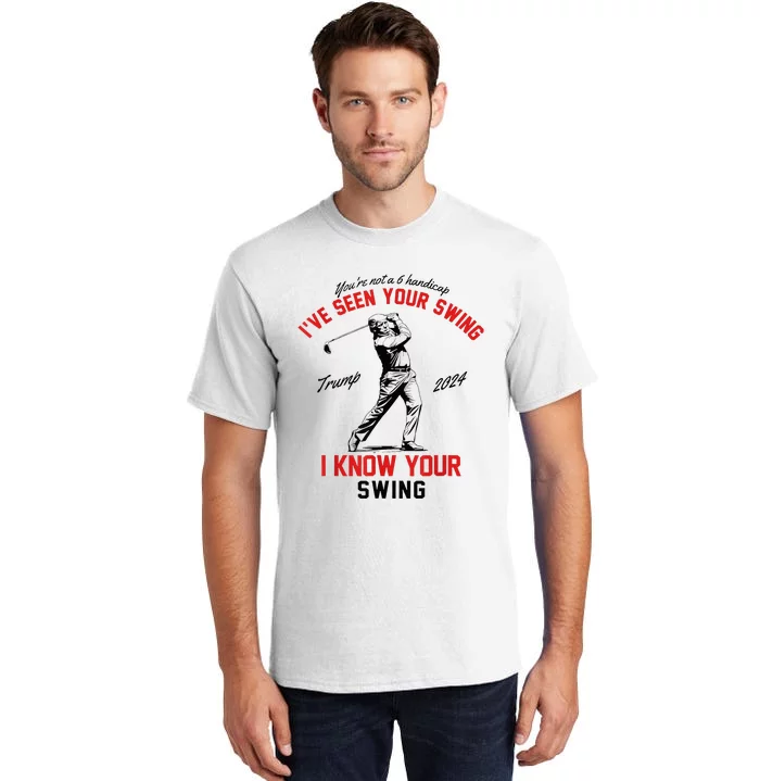 IVe Seen Your Swing I Know Your Swing Tall T-Shirt