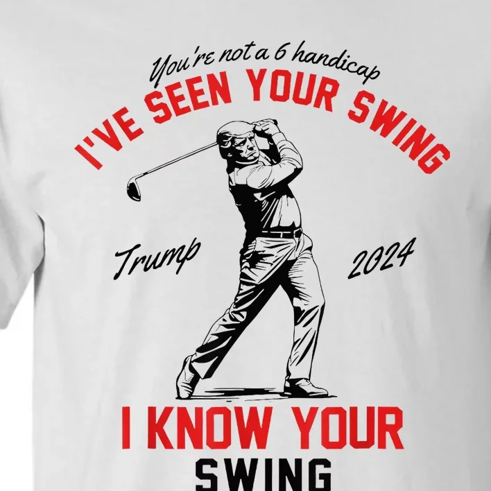 IVe Seen Your Swing I Know Your Swing Tall T-Shirt