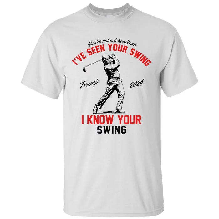 IVe Seen Your Swing I Know Your Swing Tall T-Shirt