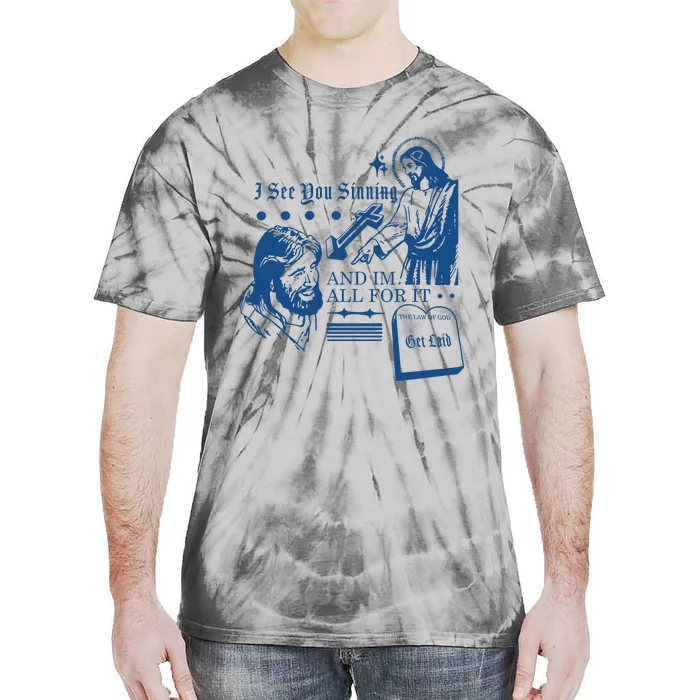 I See You Sinning And Im All For It Tie-Dye T-Shirt