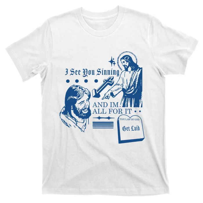 I See You Sinning And Im All For It T-Shirt