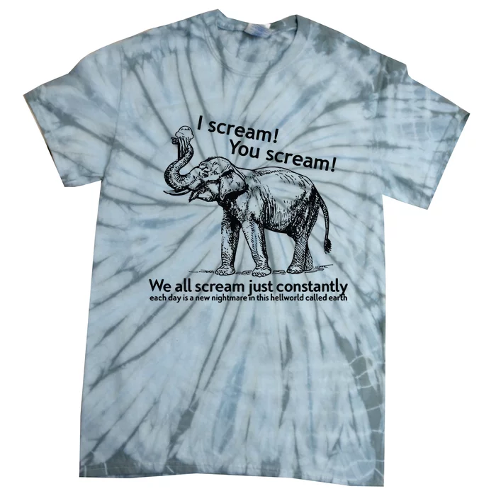 I Scream You Scream We All Scream Just Constantlly Tie-Dye T-Shirt