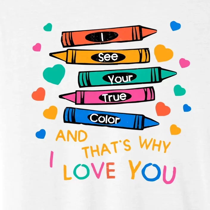 I See Your True Color That's Why I L0ve You Autism Teacher SPED Teacher ChromaSoft Performance T-Shirt