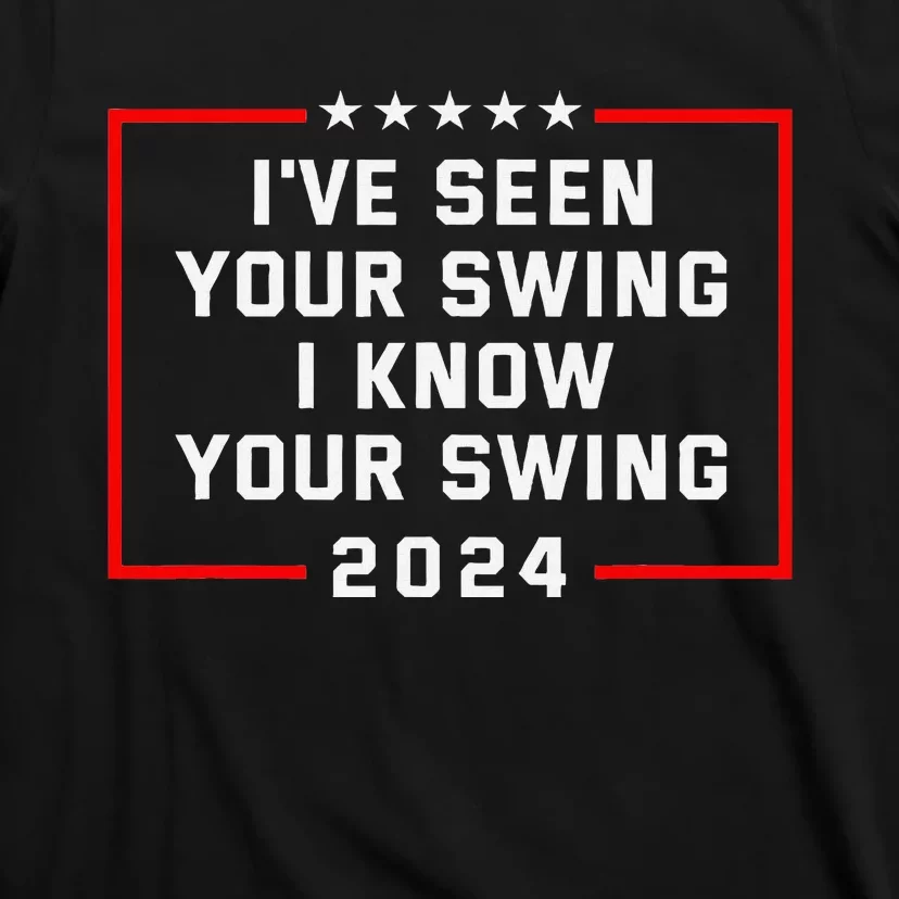 IVe Seen Your Swing Funny Golf Political Satire T-Shirt