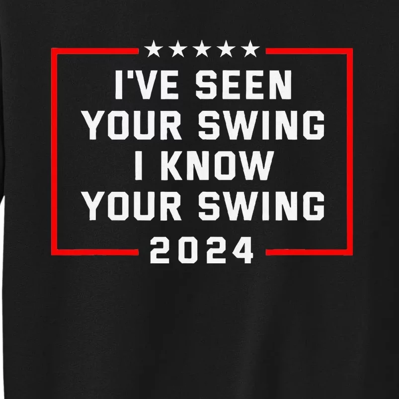 IVe Seen Your Swing Funny Golf Political Satire Tall Sweatshirt