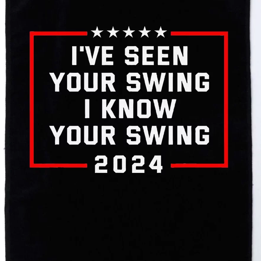 IVe Seen Your Swing Funny Golf Political Satire Platinum Collection Golf Towel